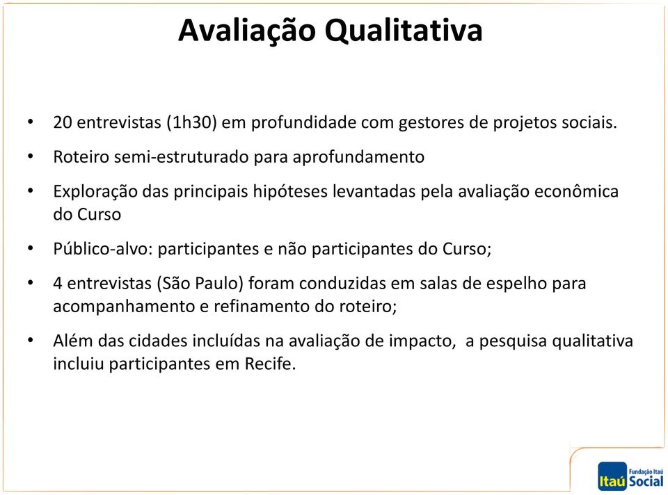 Curso Público-alvo: participantes e não participantes do Curso; 4 entrevistas (São Paulo) foram conduzidas em salas de