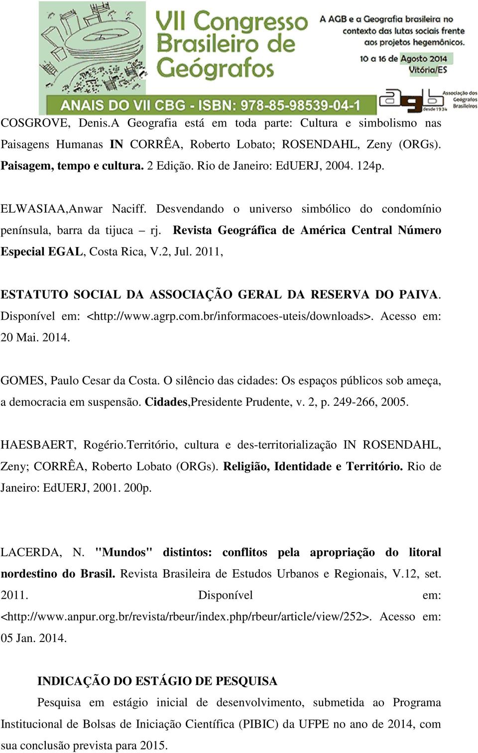 Revista Geográfica de América Central Número Especial EGAL, Costa Rica, V.2, Jul. 2011, ESTATUTO SOCIAL DA ASSOCIAÇÃO GERAL DA RESERVA DO PAIVA. Disponível em: <http://www.agrp.com.