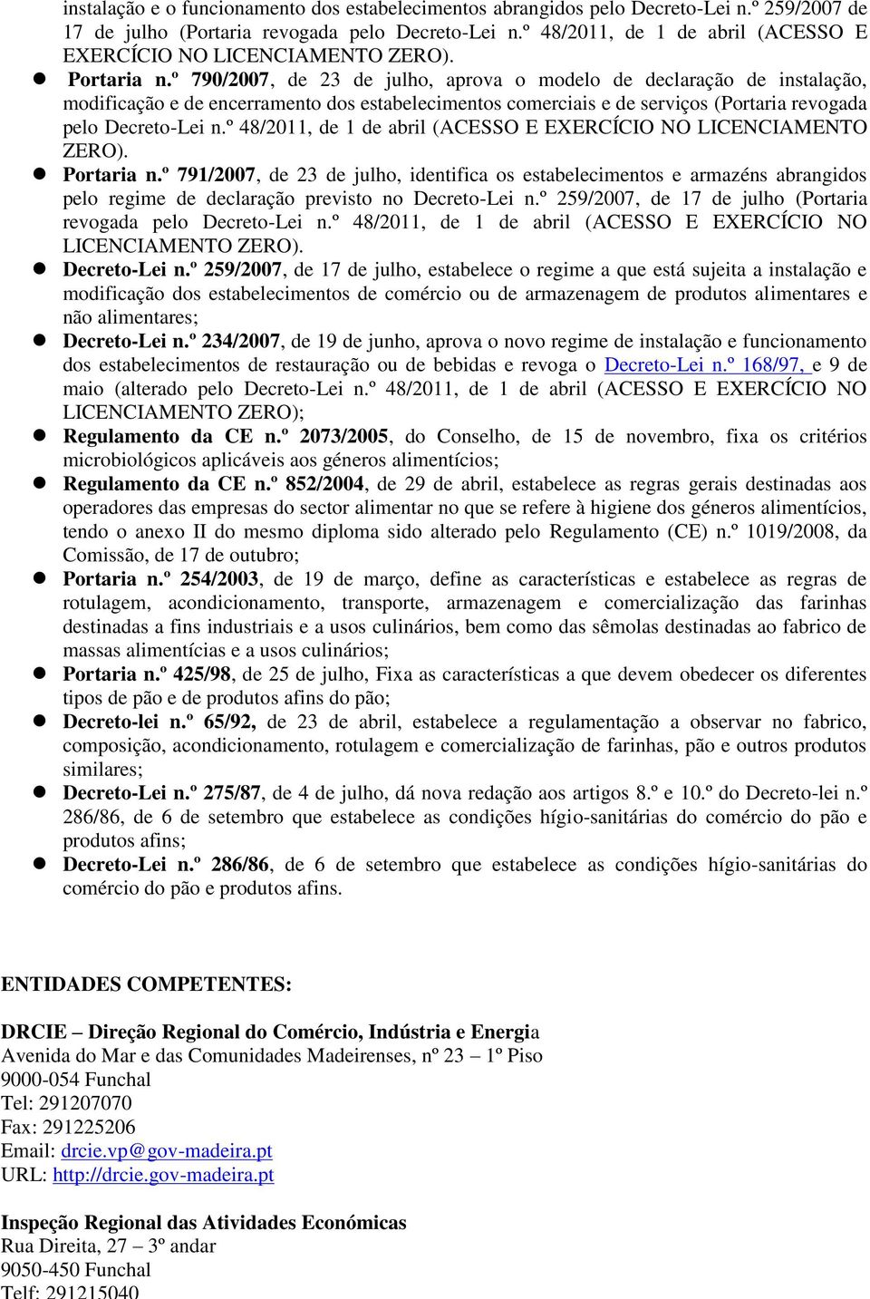 º 790/2007, de 23 de julho, aprova o modelo de declaração de instalação, modificação e de encerramento dos estabelecimentos comerciais e de serviços (Portaria revogada pelo Decreto-Lei n.