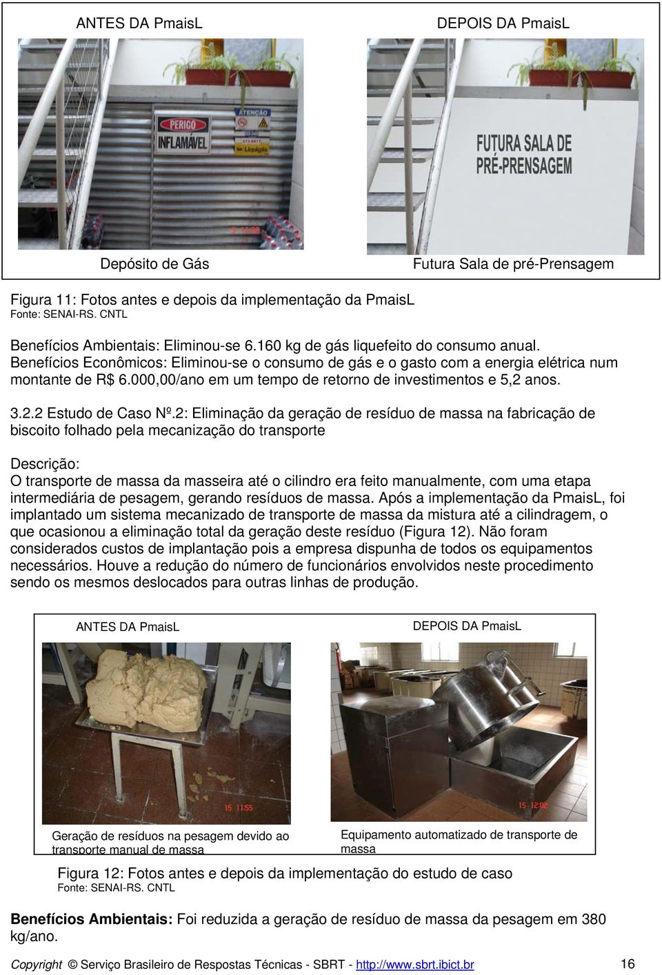 000,00/ano em um tempo de retorno de investimentos e 5,2 anos. 3.2.2 Estudo de Caso Nº.