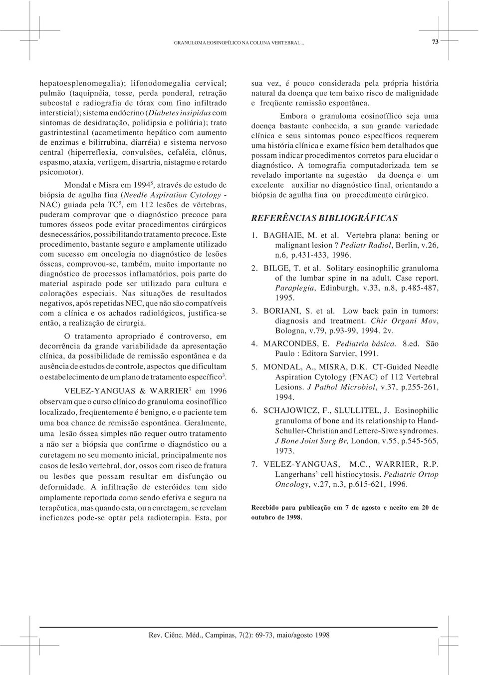 convulsões, cefaléia, clônus, espasmo, ataxia, vertigem, disartria, nistagmo e retardo psicomotor).