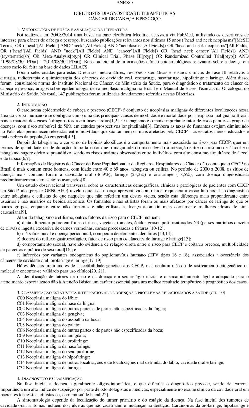 pescoço, buscando publicações relevantes nos últimos 15 anos ("head and neck neoplasms"[mesh Terms] OR ("head"[all Fields] AND "neck"[all Fields] AND "neoplasms"[all Fields]) OR "head and neck