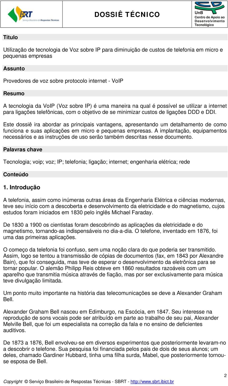 Este dossiê ira abordar as principais vantagens, apresentando um detalhamento de como funciona e suas aplicações em micro e pequenas empresas.