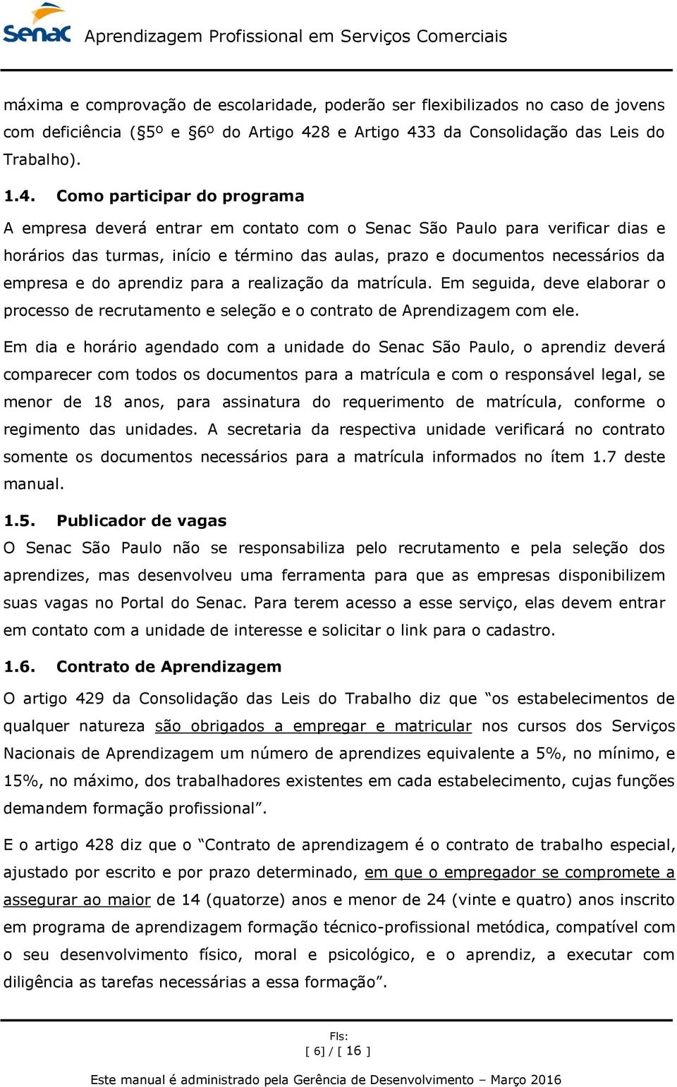 3 da Consolidação das Leis do Trabalho). 1.4.