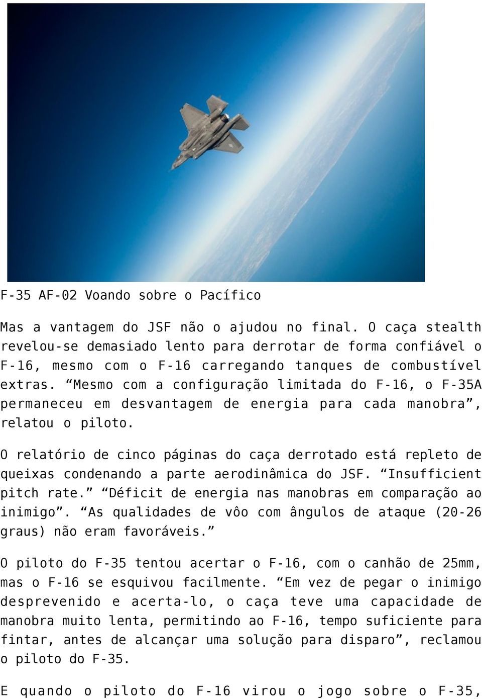 Mesmo com a configuração limitada do F-16, o F-35A permaneceu em desvantagem de energia para cada manobra, relatou o piloto.