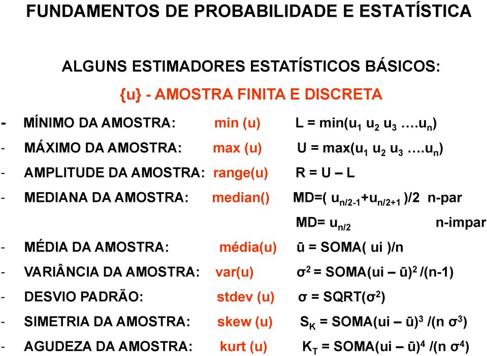 u n ) - AMPLITUDE DA AMOSTRA: range(u) R = U L - MEDIANA DA AMOSTRA: median() MD=( u n/2-1 +u n/2+1 )/2 n-par MD= u n/2 n-impar - MÉDIA DA AMOSTRA: