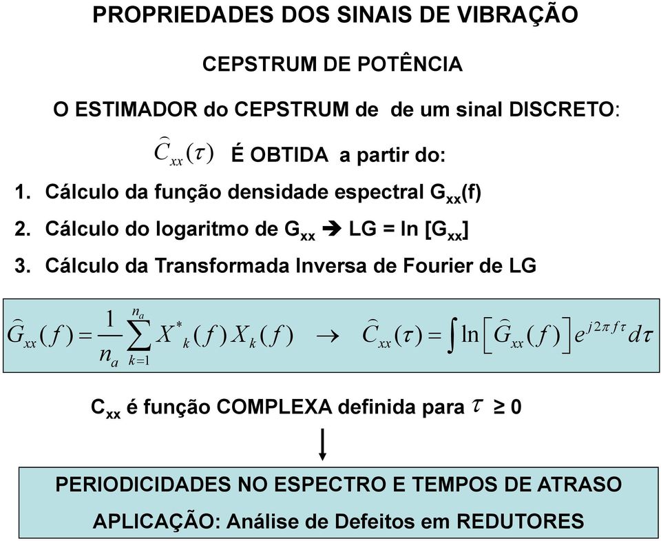 Cálculo da Transformada Inversa de Fourier de LG n 1 a G ( f) X ( f) X ( f) C ( ) ln G ( f) e d C ( ) xx * j2 f xx k k xx