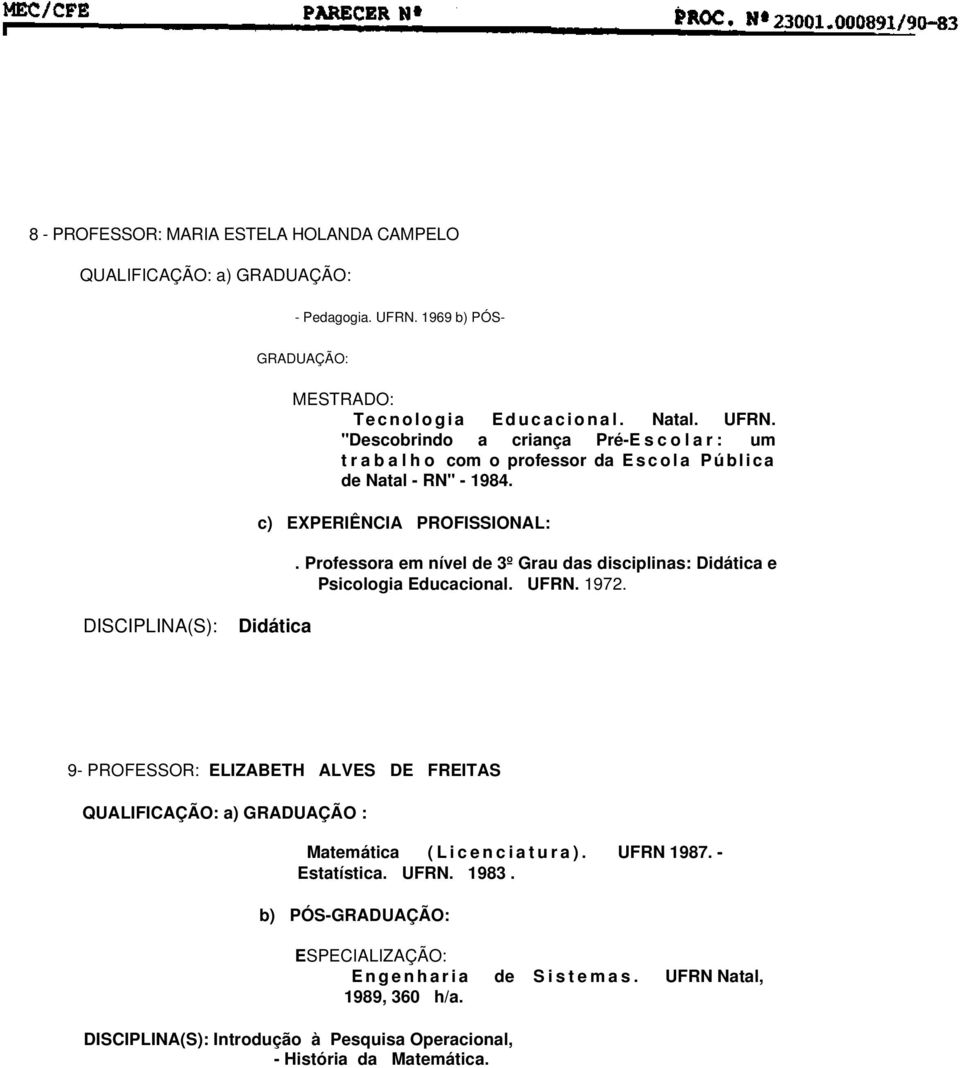 "Descobrindo a criança Pré-E s c o l a r : um t r a b a l h o com o professor da E s c o l a Pública de Natal - RN" - 1984.