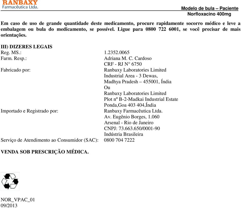 Cardoso CRF - RJ N 6750 Fabricado por: Ranbaxy Laboratories Limited Industrial Area - 3 Dewas, Madhya Pradesh 455001, Índia Ou Ranbaxy Laboratories Limited Plot nº B-2-Madkai Industrial