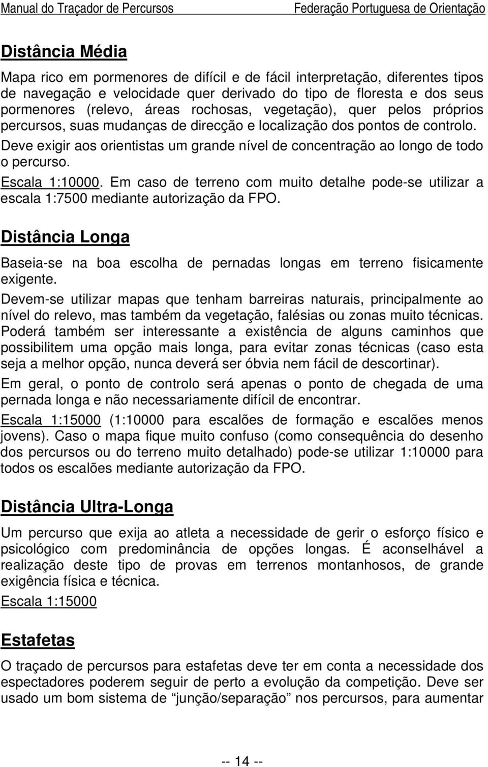 Deve exigir aos orientistas um grande nível de concentração ao longo de todo o percurso. Escala 1:10000.