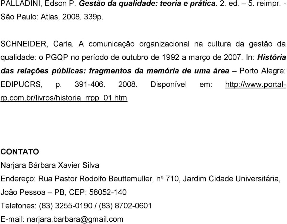 In: História das relações públicas: fragmentos da memória de uma área Porto Alegre: EDIPUCRS, p. 391-406. 2008. Disponível em: http://www.portalrp.com.