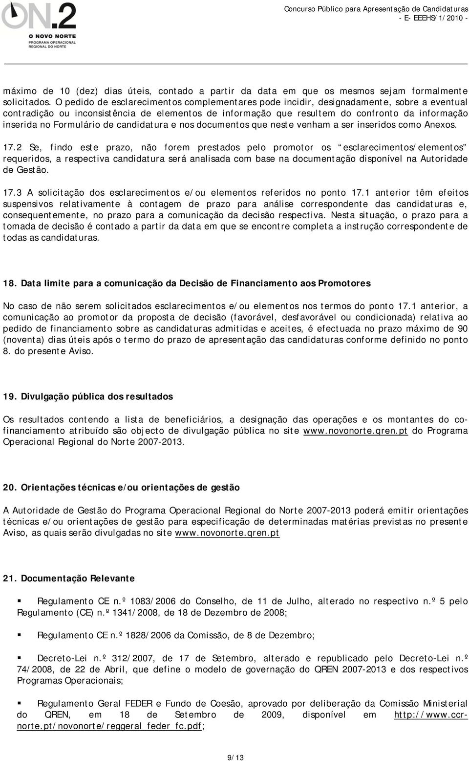 Formulário de candidatura e nos documentos que neste venham a ser inseridos como Anexos. 17.