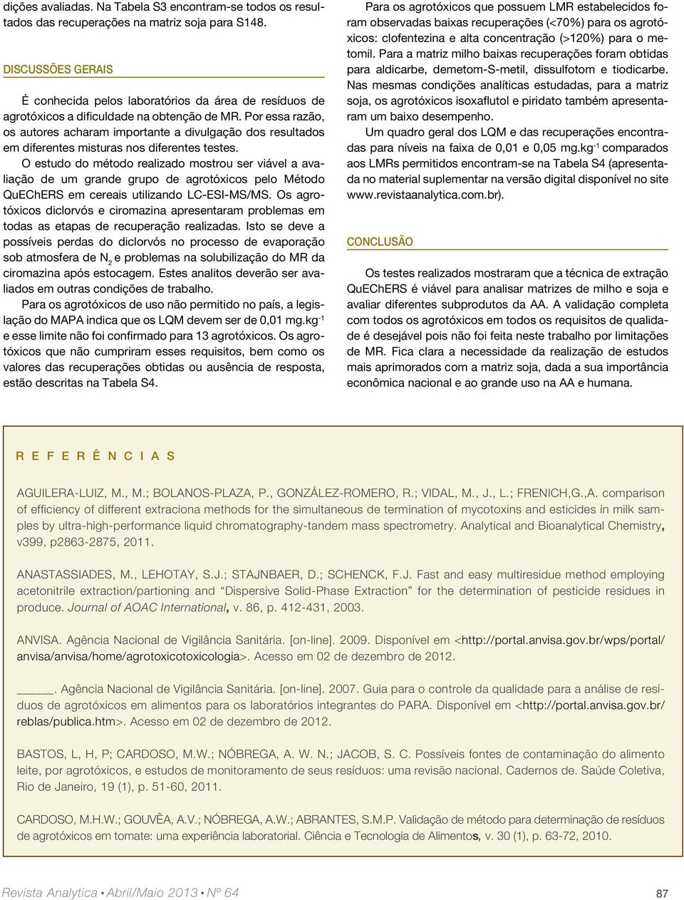 Por essa razão, os autores acharam importante a divulgação dos resultados em diferentes misturas nos diferentes testes.