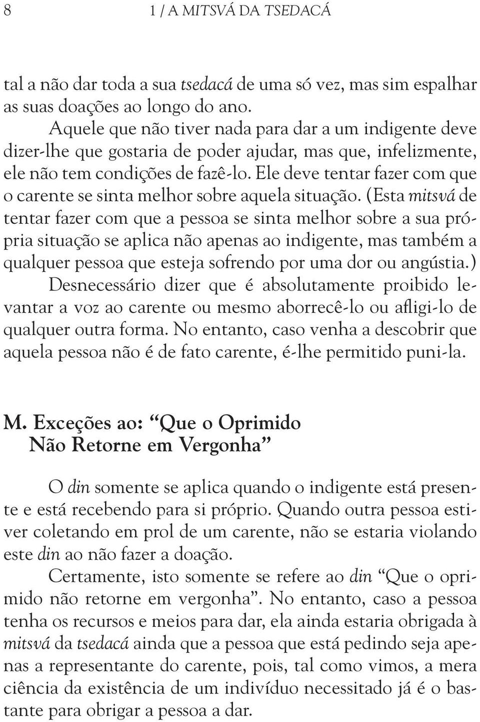 Ele deve tentar fazer com que o carente se sinta melhor sobre aquela situação.