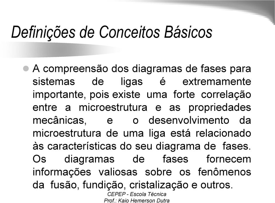 desenvolvimento da microestrutura de uma liga está relacionado às características do seu diagrama de fases.