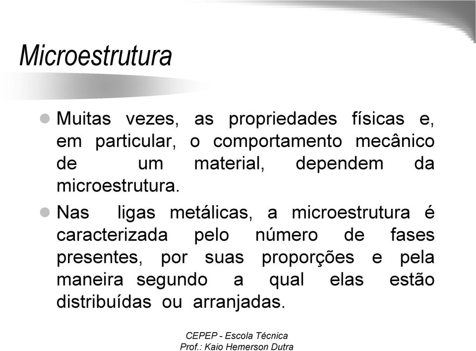 Nas ligas metálicas, a microestrutura é caracterizada pelo número de fases