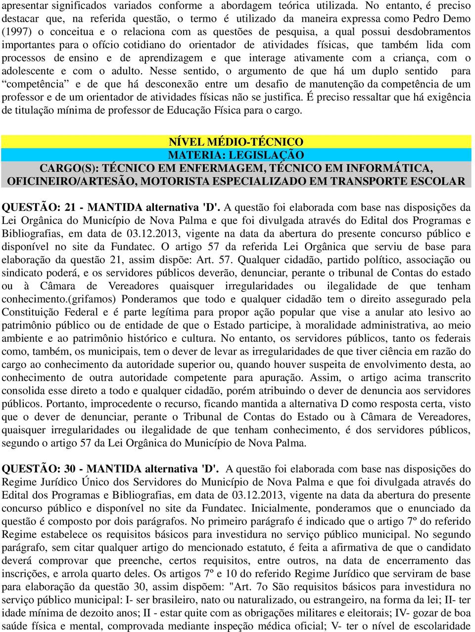 desdobramentos importantes para o ofício cotidiano do orientador de atividades físicas, que também lida com processos de ensino e de aprendizagem e que interage ativamente com a criança, com o