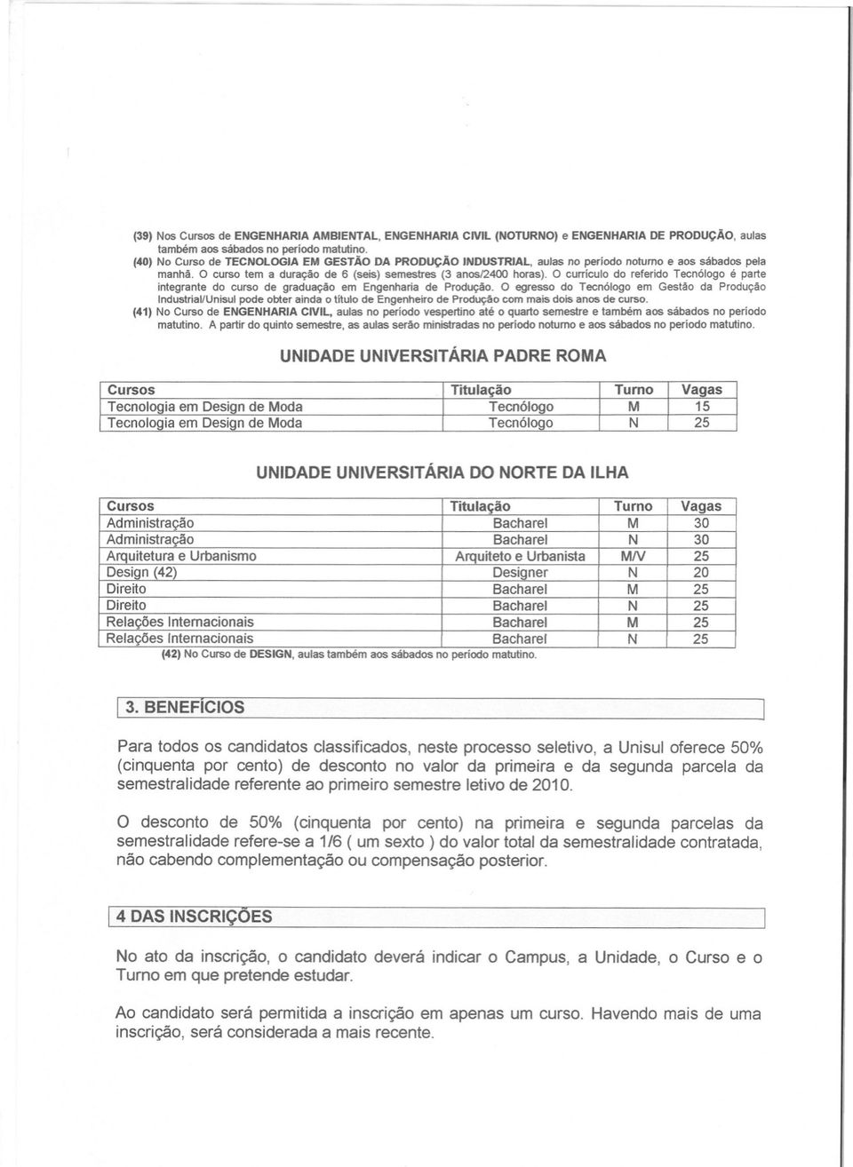 O cuniculo do referido Tecn610goé parte integrante do curso de graduação em Engenharia de Produção.