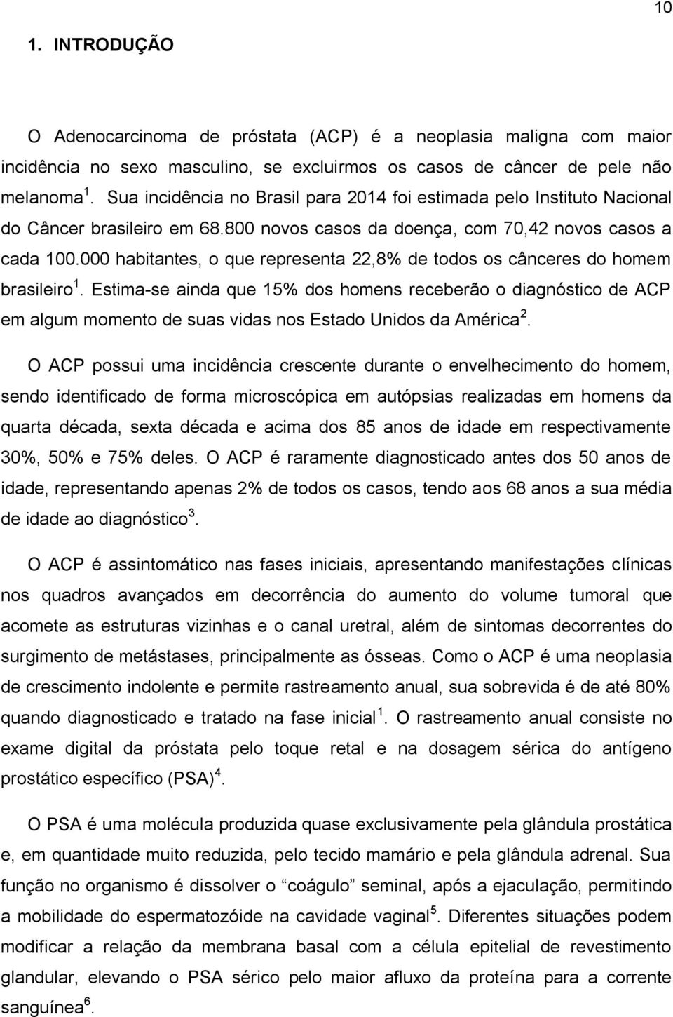 000 habitantes, o que representa 22,8% de todos os cânceres do homem brasileiro 1.