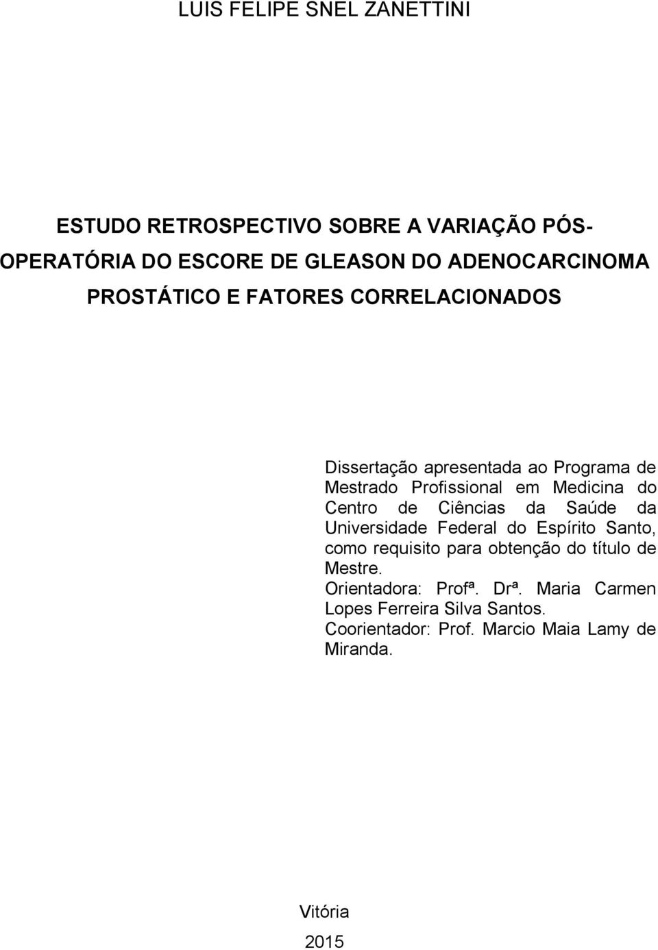 Medicina do Centro de Ciências da Saúde da Universidade Federal do Espírito Santo, como requisito para obtenção do