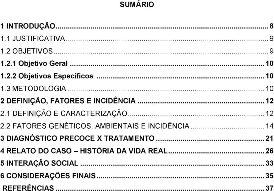 1 DEFINIÇÃO E CARACTERIZAÇÃO... 12 2.2 FATORES GENÉTICOS, AMBIENTAIS E INCIDÊNCIA.