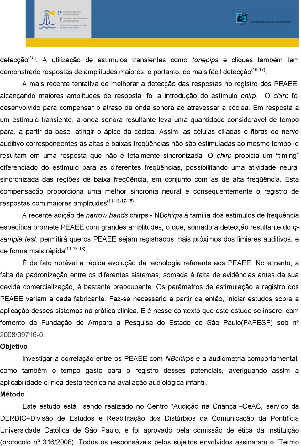 O chirp foi desenvolvido para compensar o atraso da onda sonora ao atravessar a cóclea.