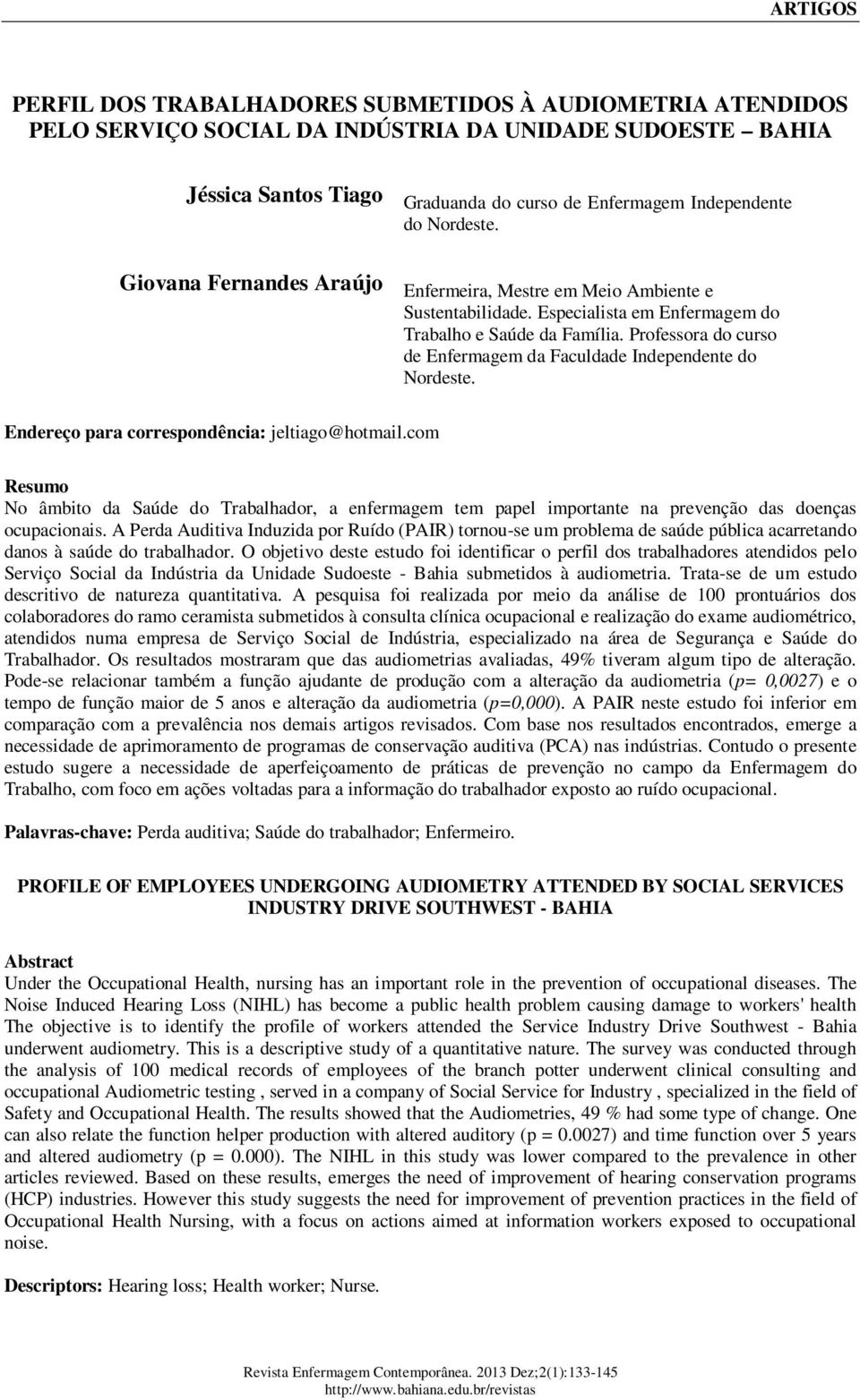 Professora do curso de Enfermagem da Faculdade Independente do Nordeste. Endereço para correspondência: jeltiago@hotmail.