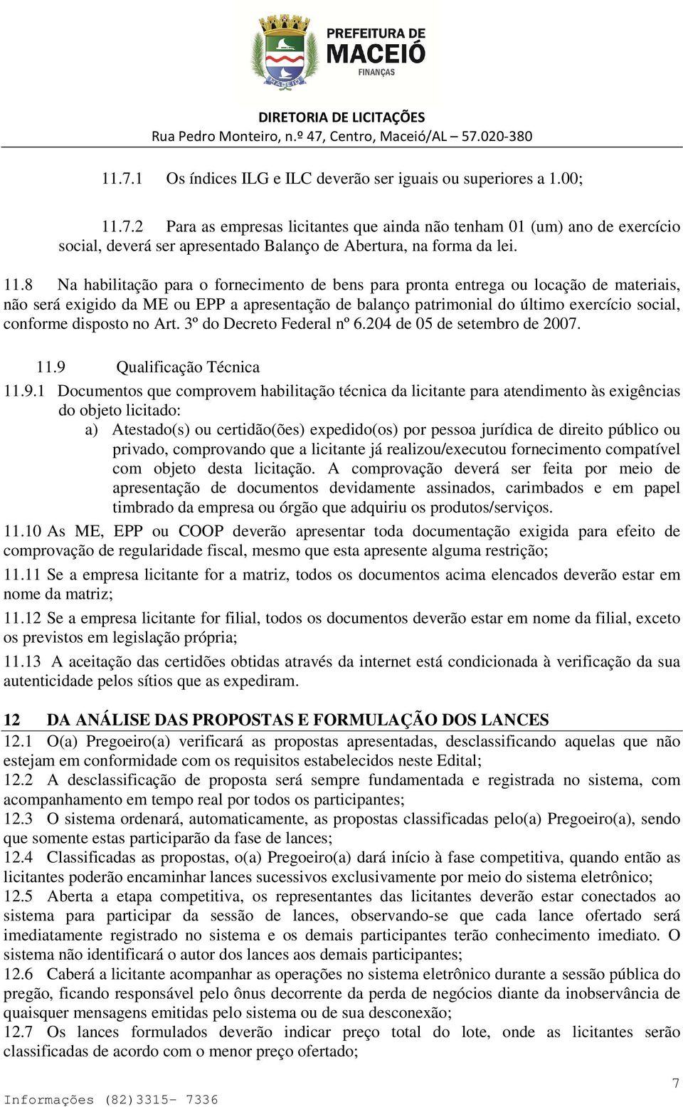 disposto no Art. 3º do Decreto Federal nº 6.204 de 05 de setembro de 2007. 11.9 