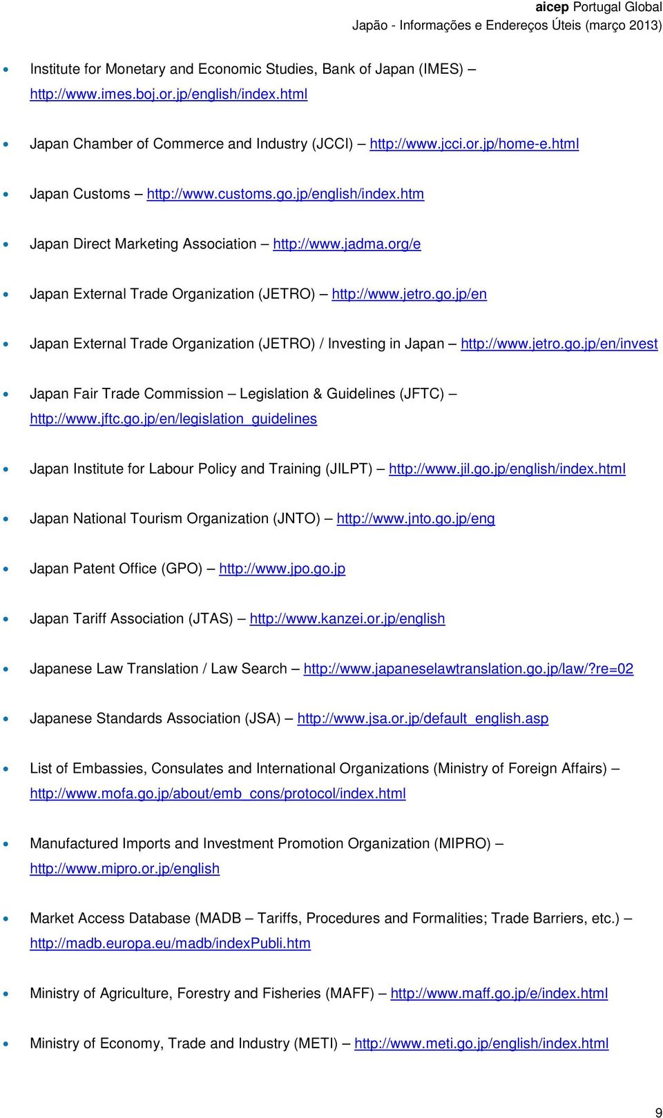 jetro.go.jp/en/invest Japan Fair Trade Commission Legislation & Guidelines (JFTC) http://www.jftc.go.jp/en/legislation_guidelines Japan Institute for Labour Policy and Training (JILPT) http://www.jil.