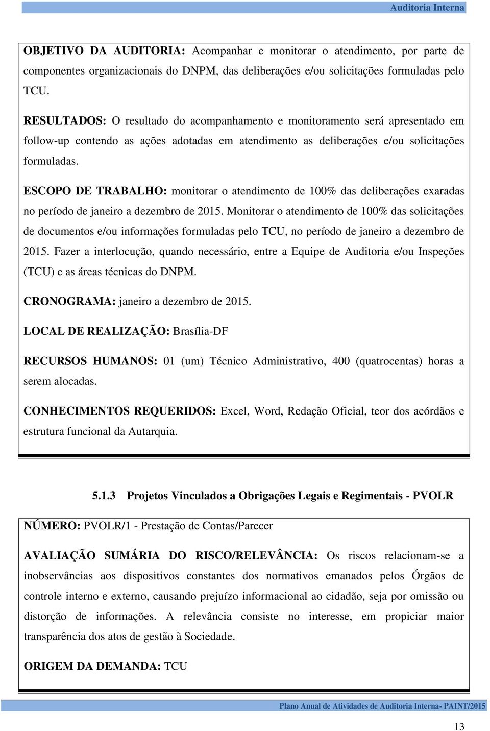 ESCOPO DE TRABALHO: monitorar o atendimento de 100% das deliberações exaradas no período de janeiro a dezembro de 2015.