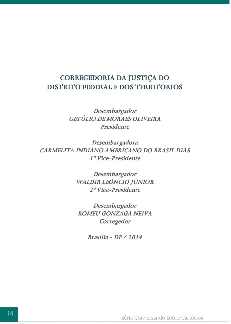 Americano do Brasil Dias 1º Vice-Presidente Desembargador Waldir Leôncio