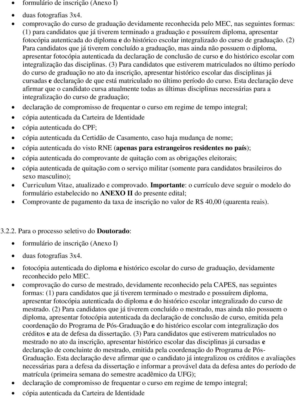 autenticada do diploma e do histórico escolar integralizado do curso de graduação.