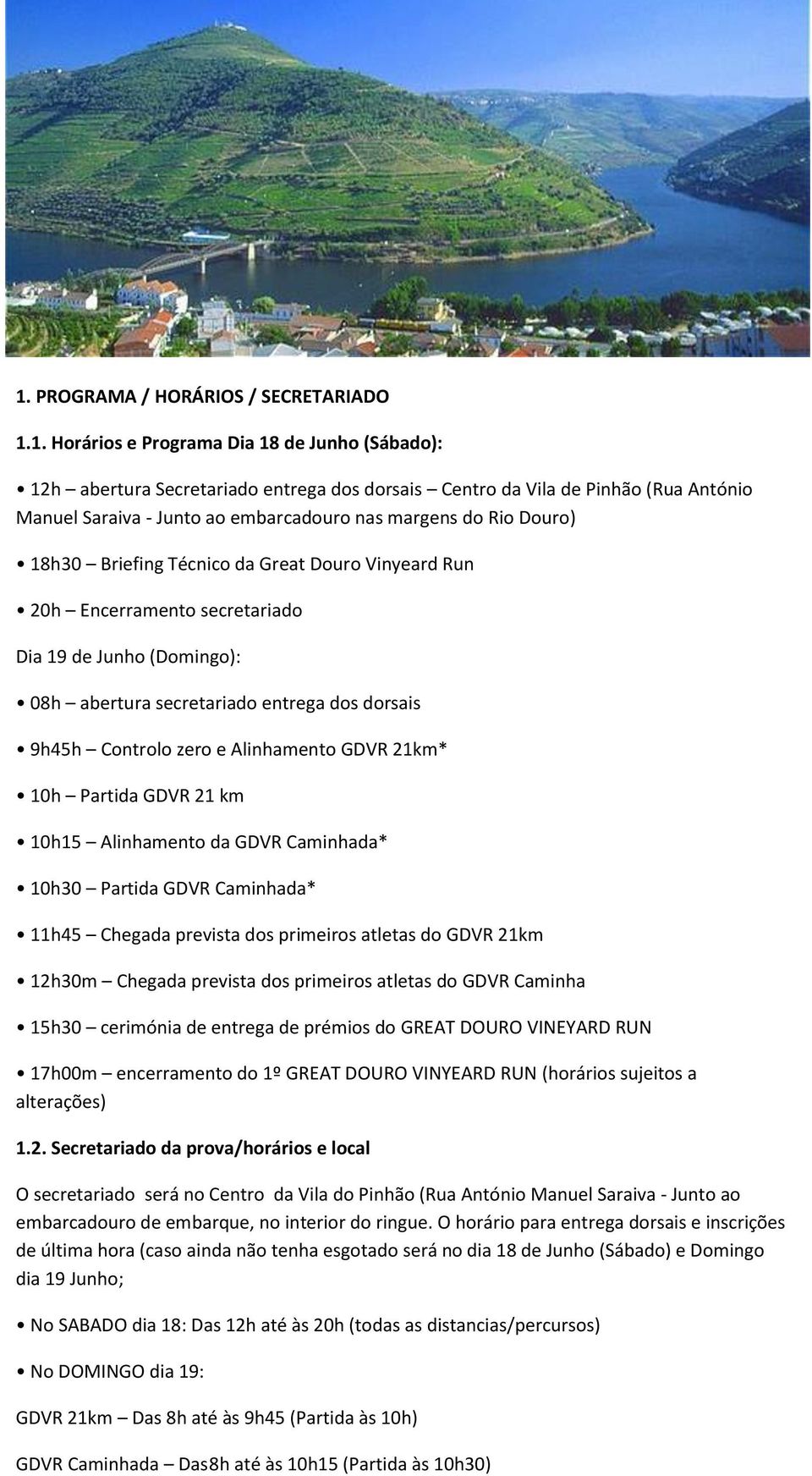 Controlo zero e Alinhamento GDVR 21km* 10h Partida GDVR 21 km 10h15 Alinhamento da GDVR Caminhada* 10h30 Partida GDVR Caminhada* 11h45 Chegada prevista dos primeiros atletas do GDVR 21km 12h30m