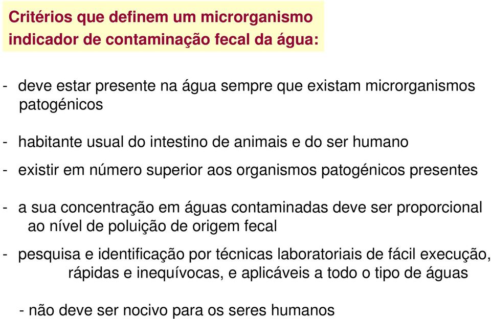 patogénicos presentes - a sua concentração em águas contaminadas deve ser proporcional ao nível de poluição de origem fecal - pesquisa e