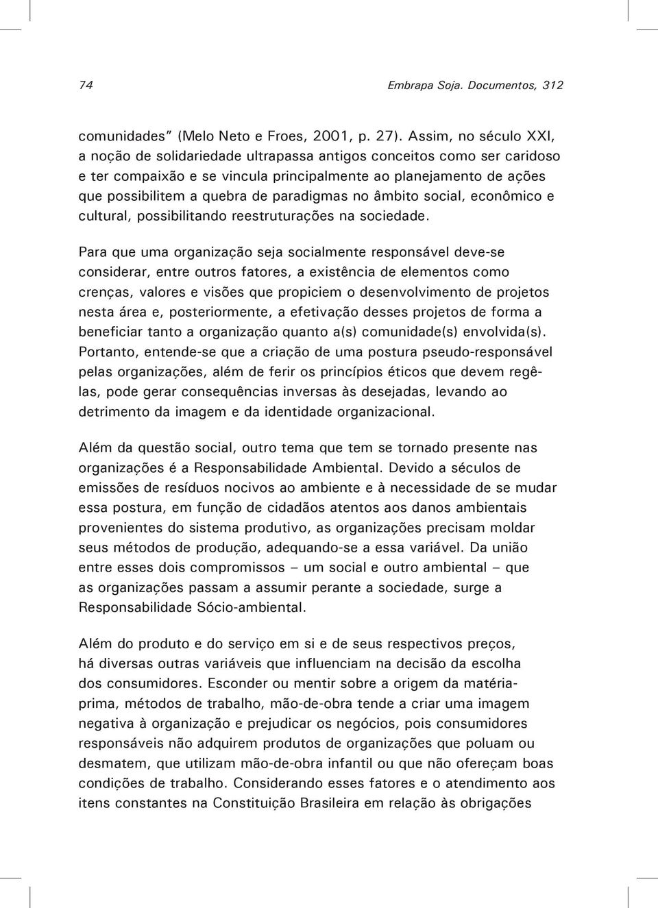 paradigmas no âmbito social, econômico e cultural, possibilitando reestruturações na sociedade.