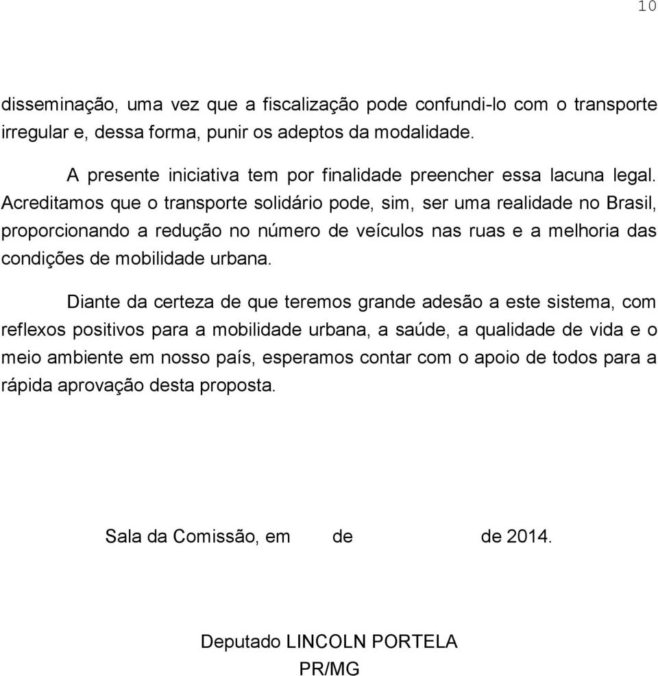 Acreditamos que o transporte solidário pode, sim, ser uma realidade no Brasil, proporcionando a redução no número de veículos nas ruas e a melhoria das condições de mobilidade