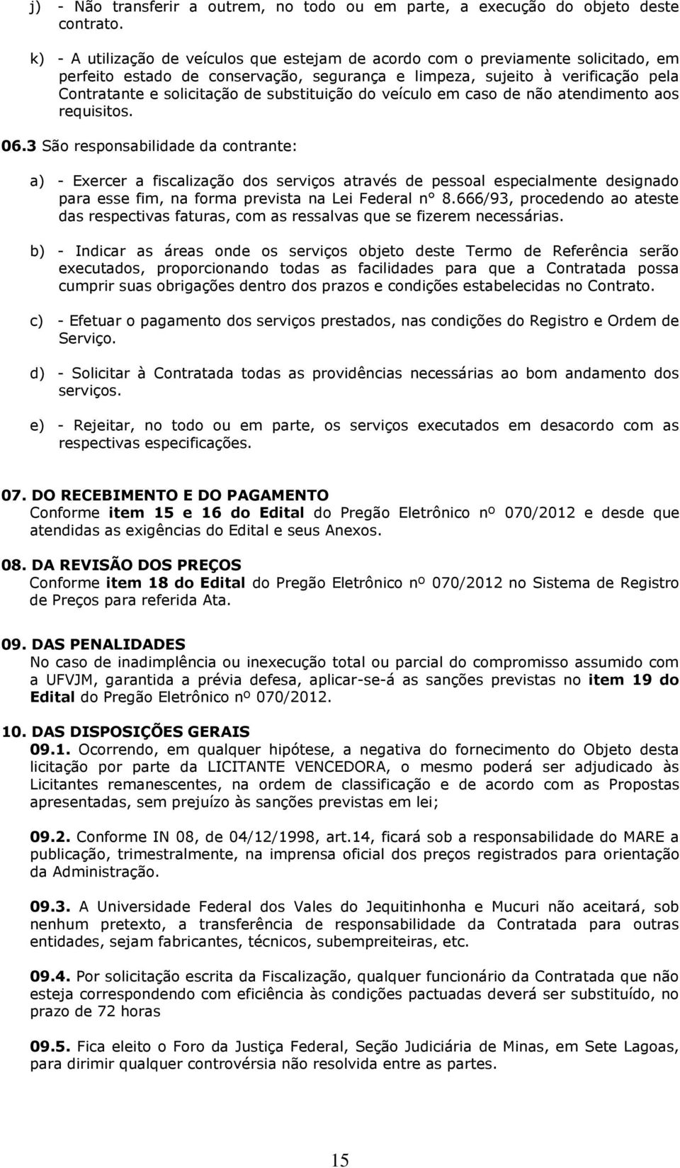 substituição do veículo em caso de não atendimento aos requisitos. 06.