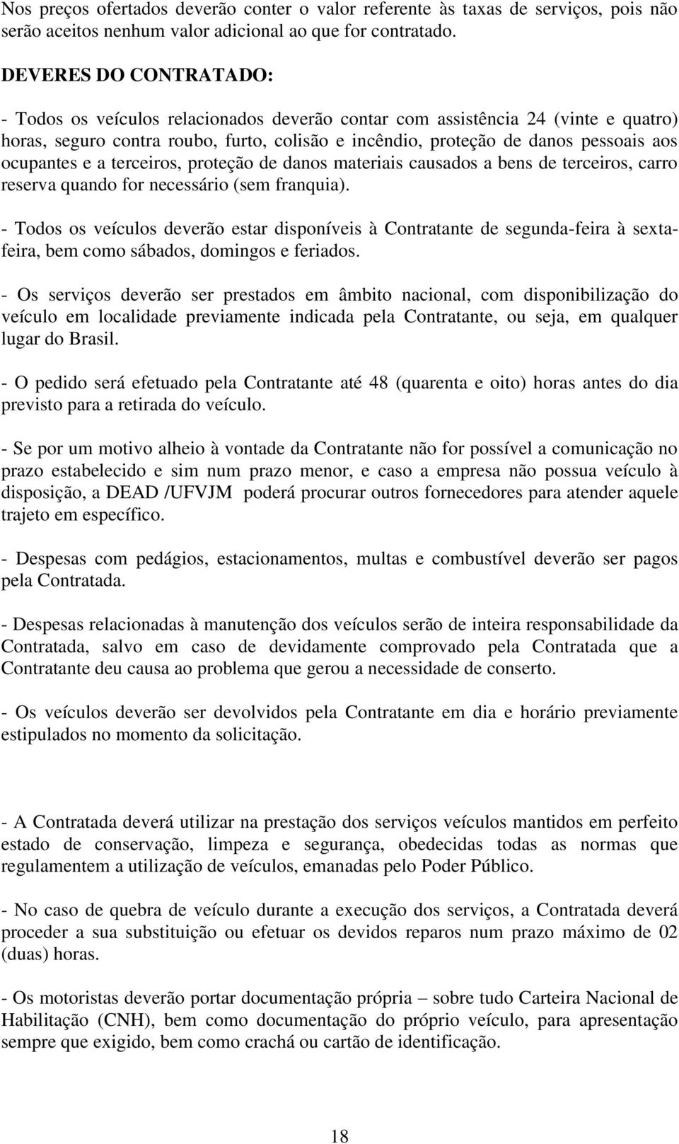 ocupantes e a terceiros, proteção de danos materiais causados a bens de terceiros, carro reserva quando for necessário (sem franquia).