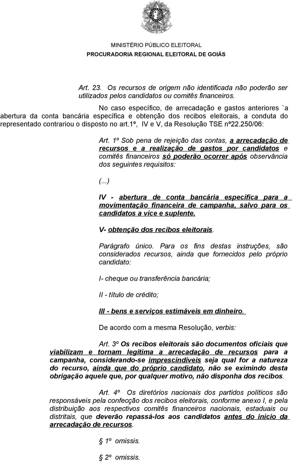 1º, IV e V, da Resolução TSE nº22.250/06: Art.