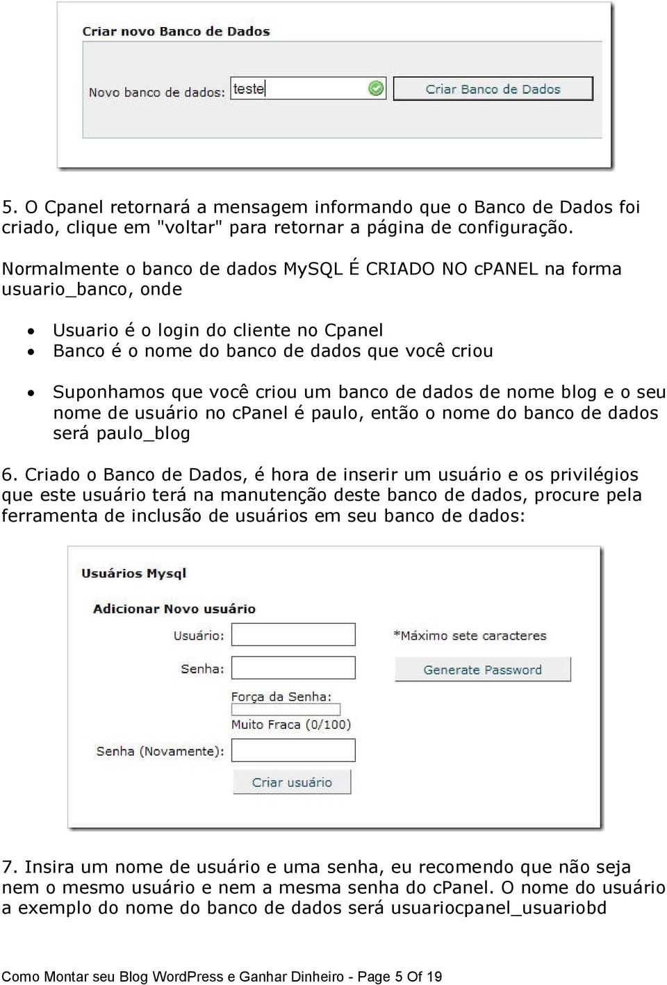 banco de dados de nome blog e o seu nome de usuário no cpanel é paulo, então o nome do banco de dados será paulo_blog 6.