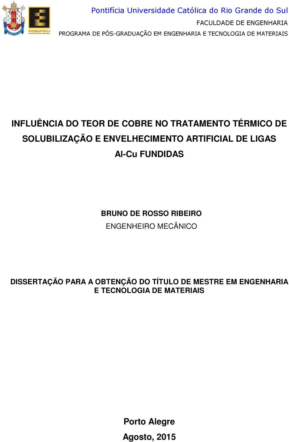 SOLUBILIZAÇÃO E ENVELHECIMENTO ARTIFICIAL DE LIGAS Al-Cu FUNDIDAS BRUNO DE ROSSO RIBEIRO ENGENHEIRO