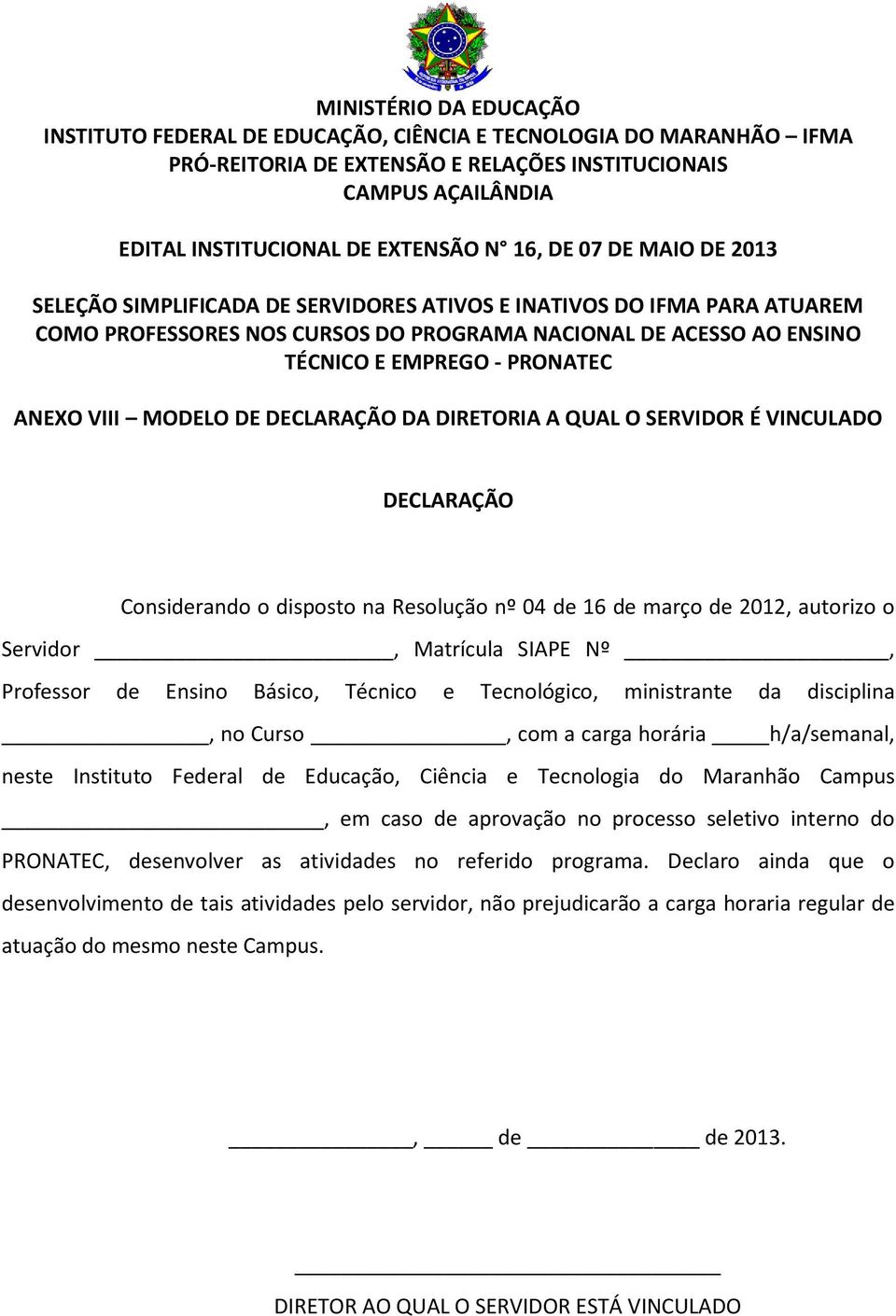 Educação, Ciência e Tecnologia do Maranhão Campus, em caso de aprovação no processo seletivo interno do PRONATEC, desenvolver as atividades no referido programa.