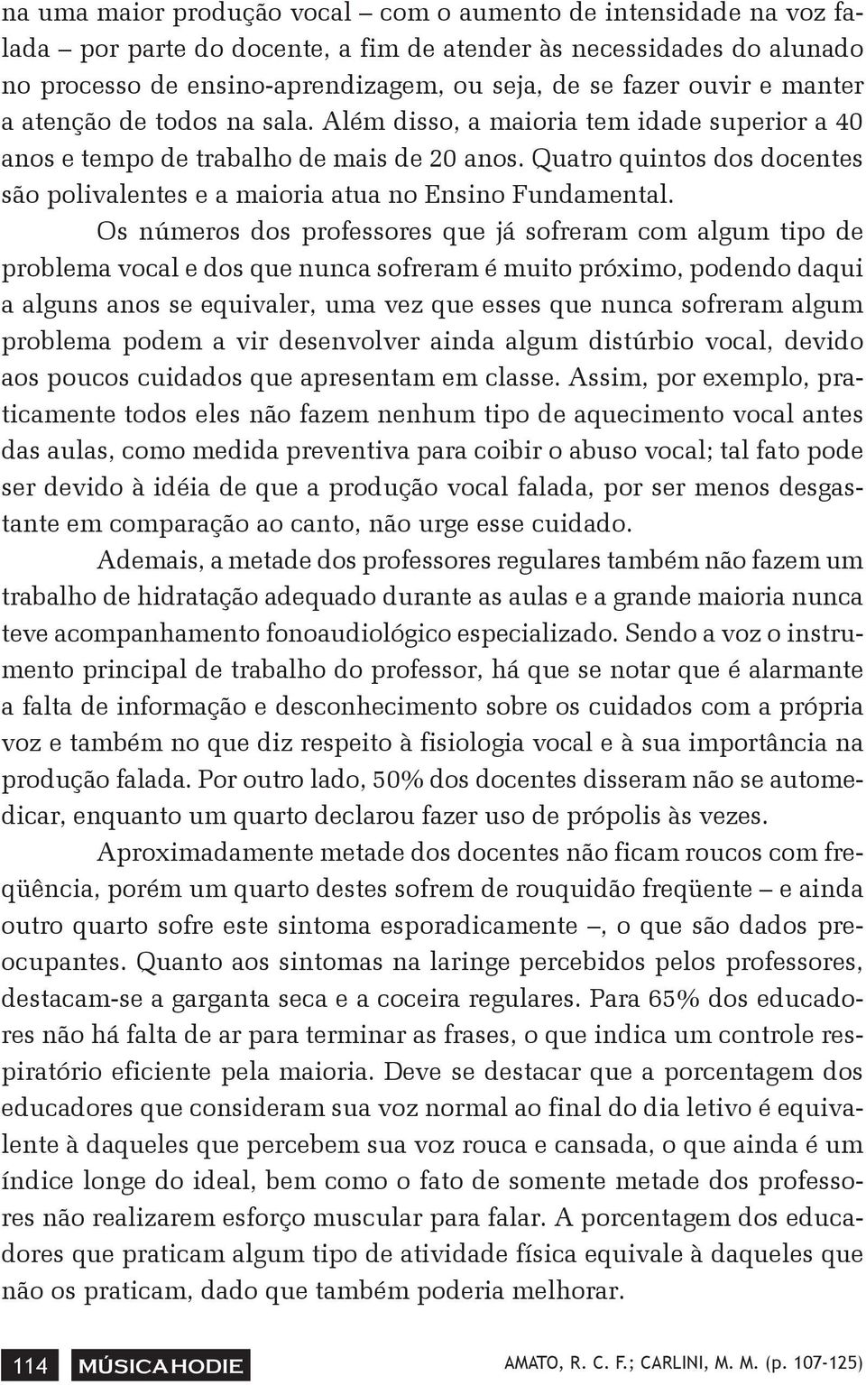 Quatro quintos dos docentes são polivalentes e a maioria atua no Ensino Fundamental.