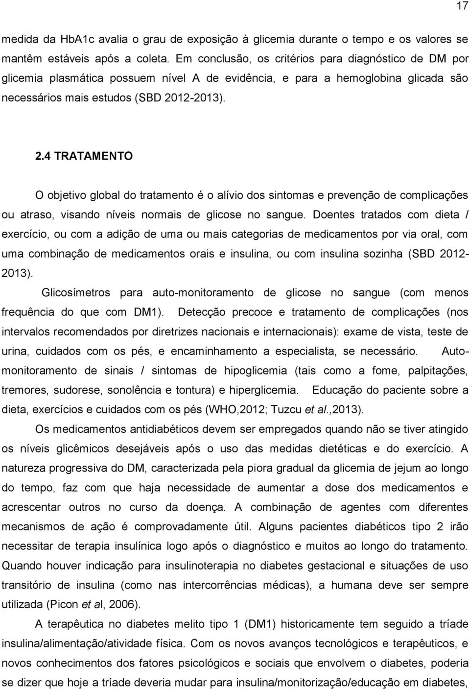 12-2013). 2.4 TRATAMENTO O objetivo global do tratamento é o alívio dos sintomas e prevenção de complicações ou atraso, visando níveis normais de glicose no sangue.