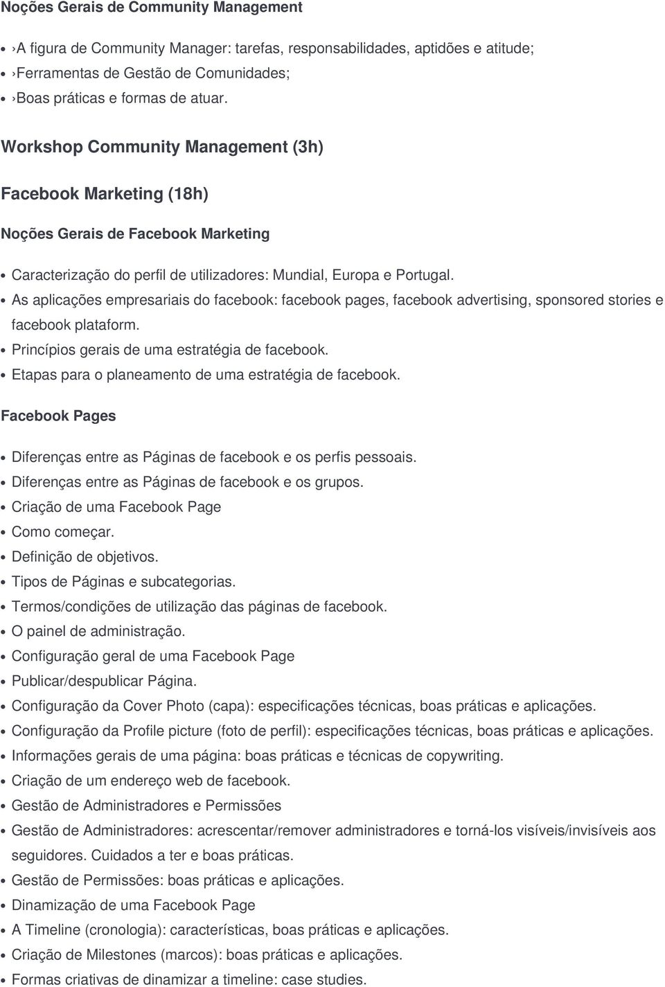 As aplicações empresariais do facebook: facebook pages, facebook advertising, sponsored stories e facebook plataform. Princípios gerais de uma estratégia de facebook.