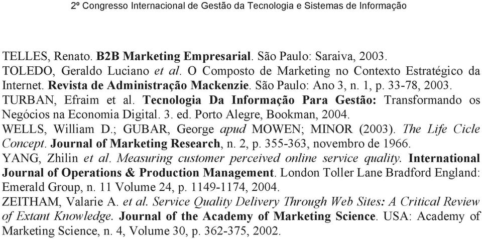 ; GUBAR, George apud MOWEN; MINOR (2003). The Life Cicle Concept. Journal of Marketing Research, n. 2, p. 355-363, novembro de 1966. YANG, Zhilin et al.