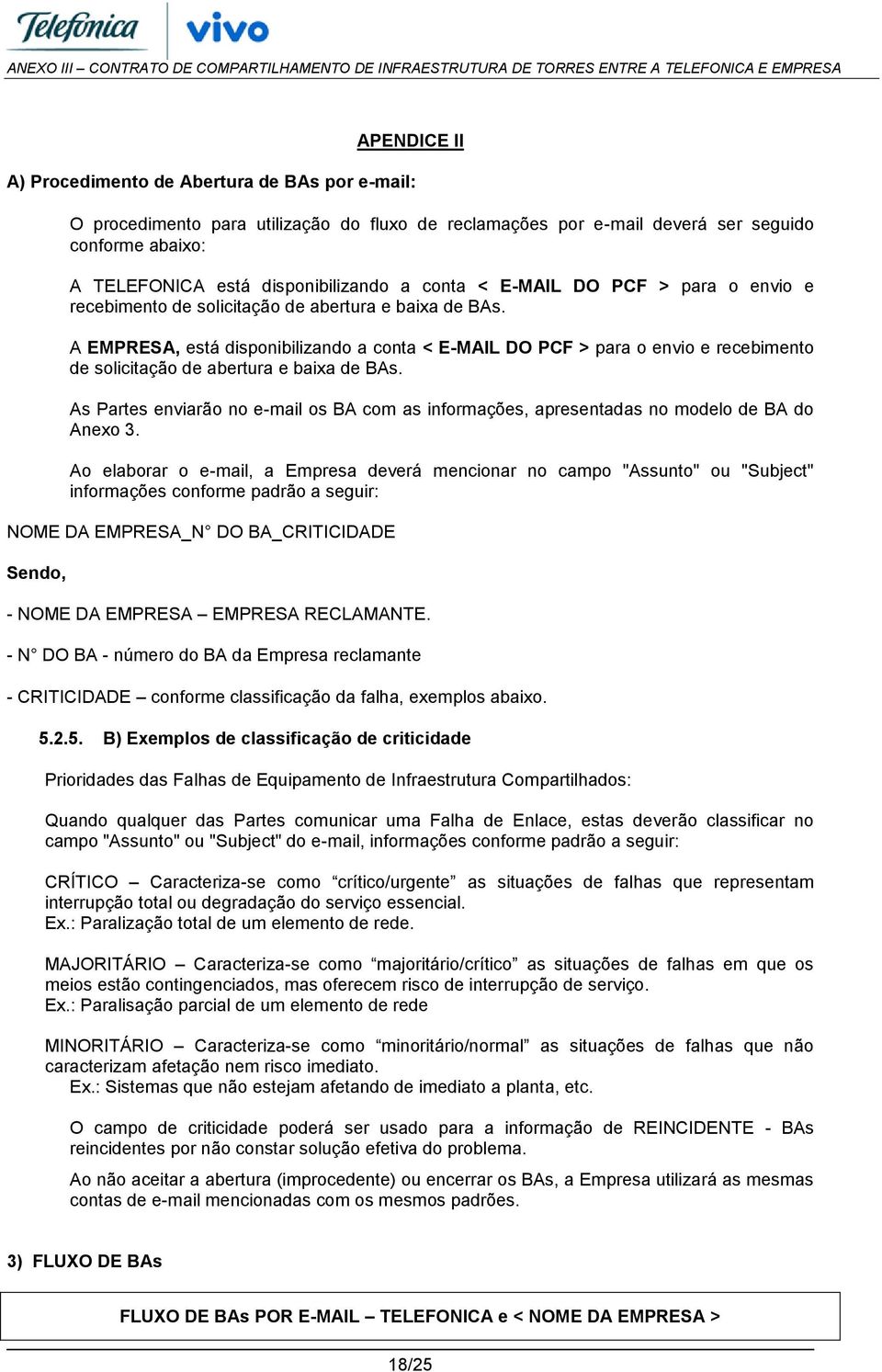 A EMPRESA, está disponibilizando a conta <  As Partes enviarão no e-mail os BA com as informações, apresentadas no modelo de BA do Anexo 3.