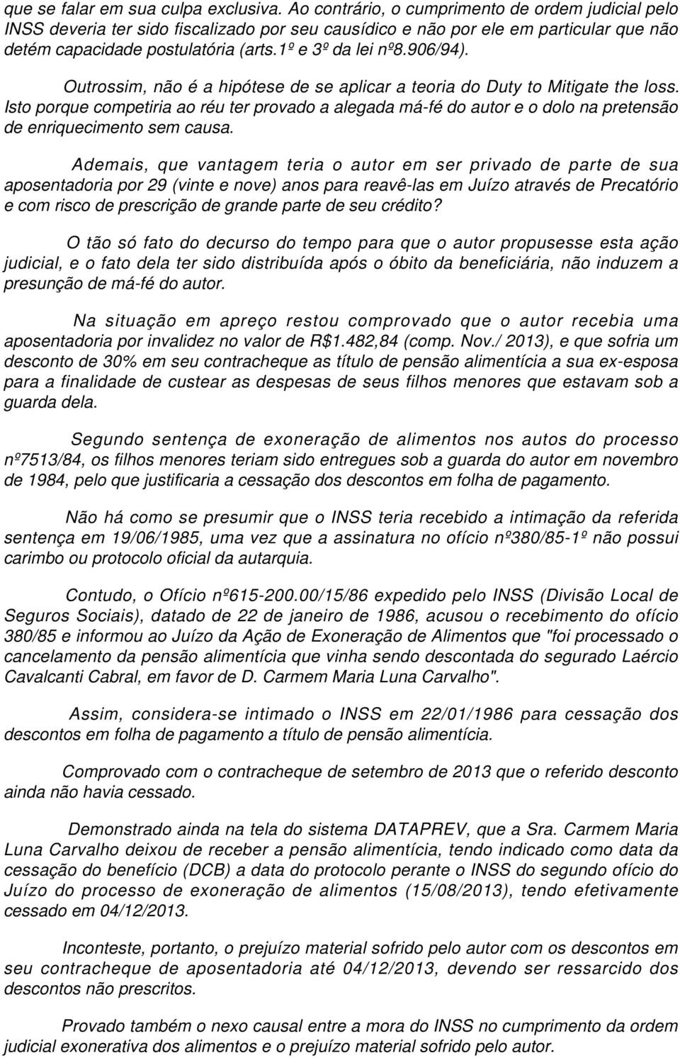 906/94). Outrossim, não é a hipótese de se aplicar a teoria do Duty to Mitigate the loss.