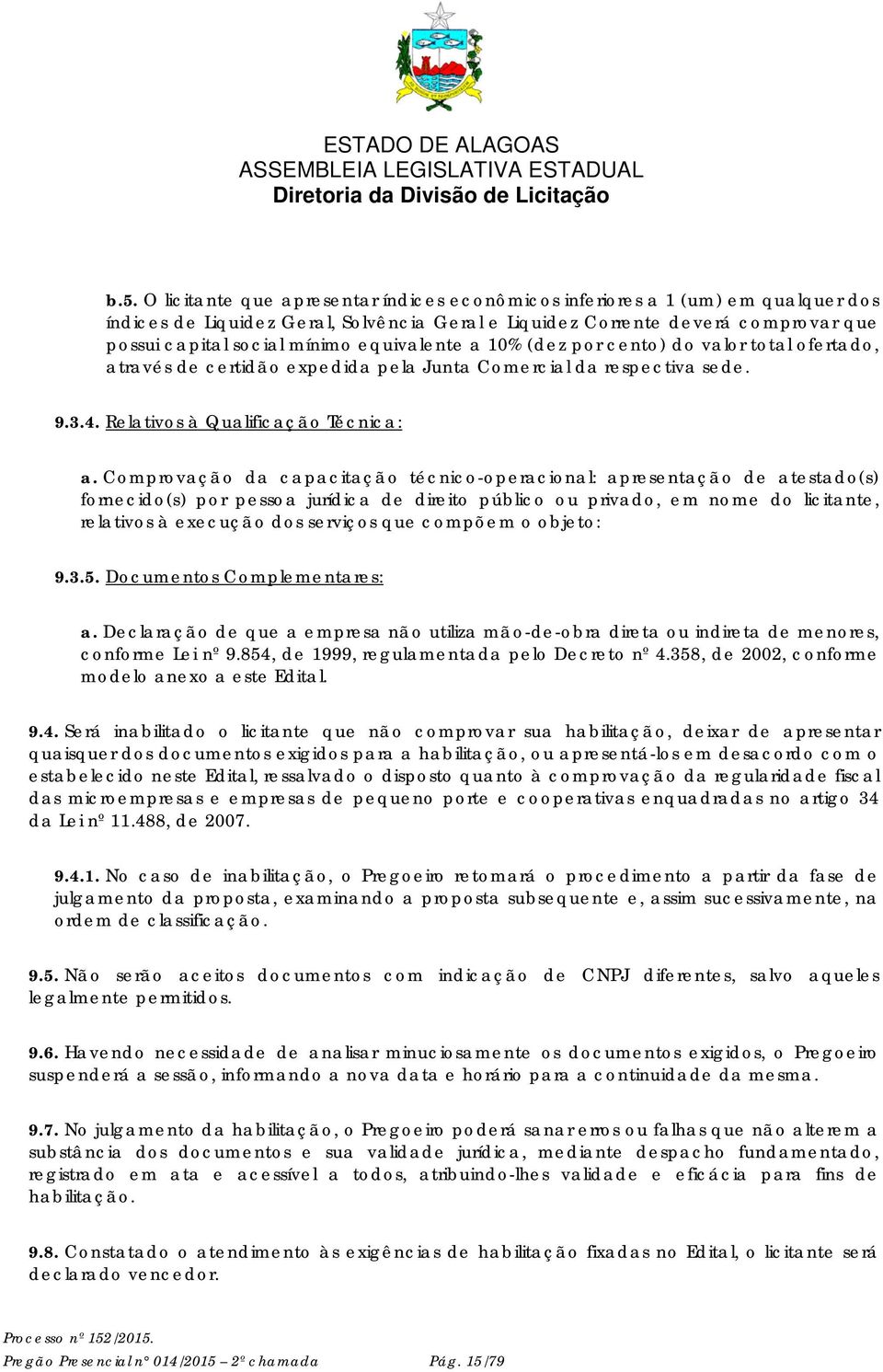 Comprovação da capacitação técnico-operacional: apresentação de atestado(s) fornecido(s) por pessoa jurídica de direito público ou privado, em nome do licitante, relativos à execução dos serviços que