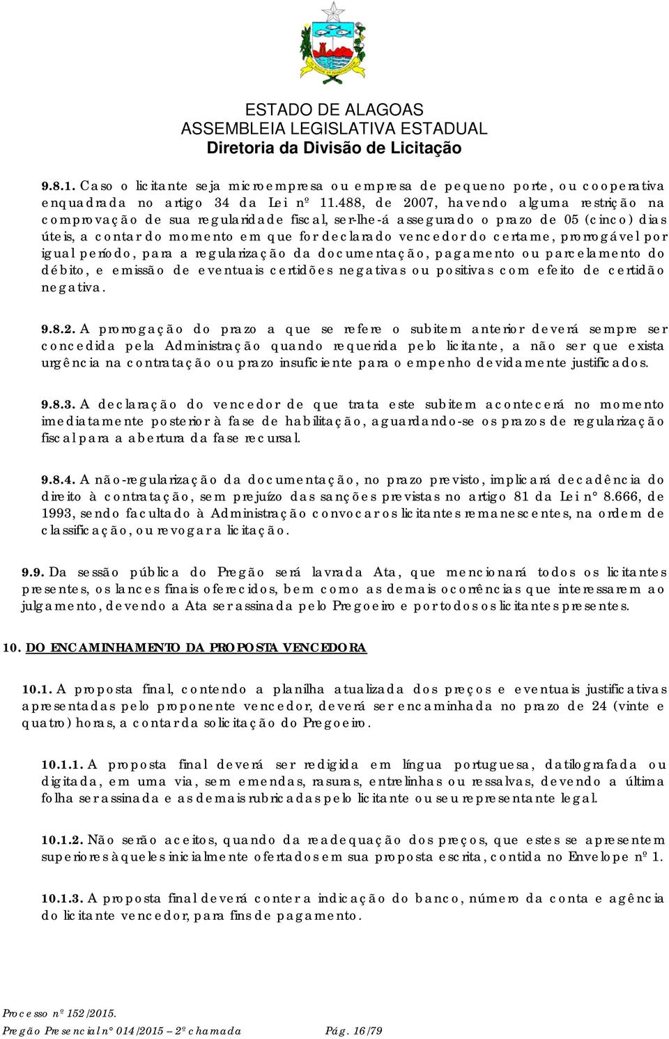 prorrogável por igual período, para a regularização da documentação, pagamento ou parcelamento do débito, e emissão de eventuais certidões negativas ou positivas com efeito de certidão negativa. 9.8.